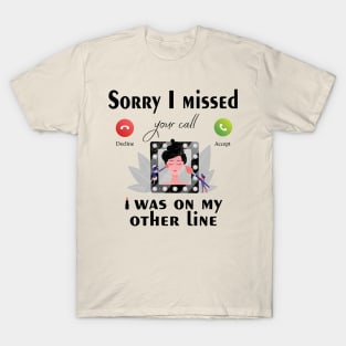 Funny Makeup Sorry I Missed Your Call I Was On My Other Line T-Shirt